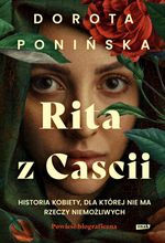 Okładka książki: Rita z Cascii : historia kobiety, dla kt&oacute;rej nie ma rzeczy niemożliwych : powieść biograficzna