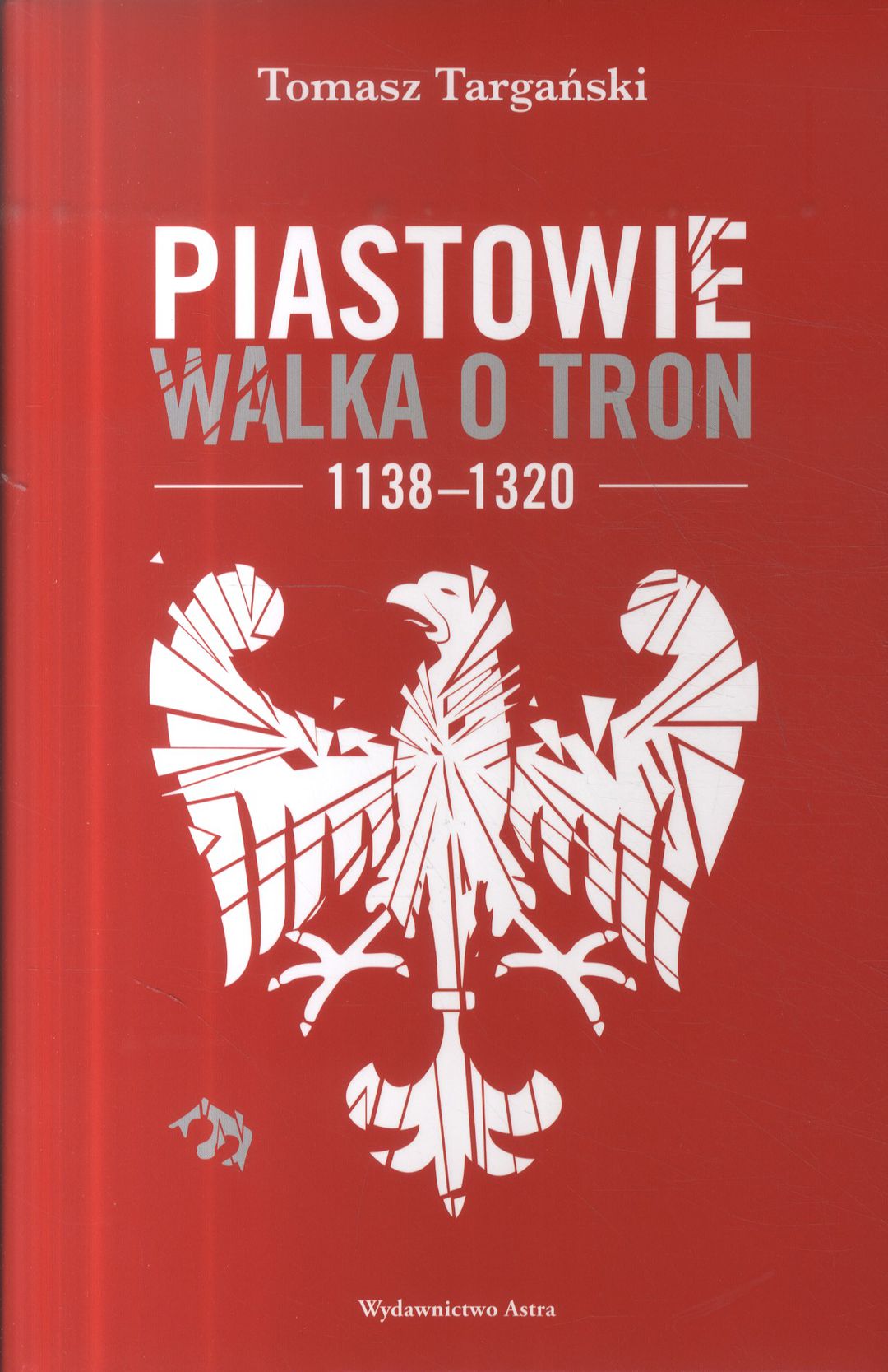 Piastowie. Walka o tron 1138–1320