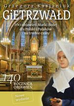 Gietrzwałd : 160 objawień Matki Bożej dla Polski i Polaków - na trudne czasy
