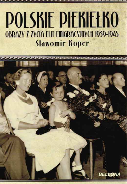 Polskie piekiełko : obrazy z życia elit emigracyjnych 1939-1945 / Sławomir Koper - okładka