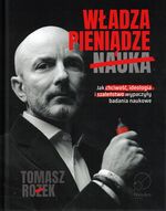 Władza, pieniądze, nauka : jak chciwość, ideologia i szaleństwo wypaczyły badania naukowe