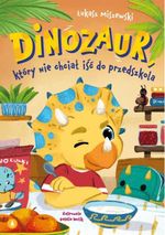 Dinozaur, który nie chciał iść do przedszkola