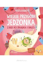 Wielkie przygody jedzonka : z buzi do żołądka (i dalej)