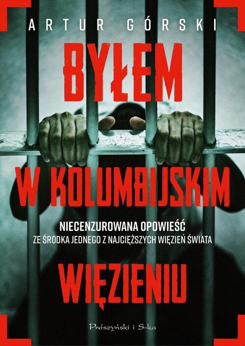 Byłem w kolumbijskim więzieniu / Artur Górski - okładka