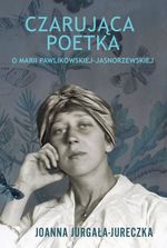 okładka ksiażki Czarująca poetka : o Marii Pawlikowskiej-Jasnorzewskiej