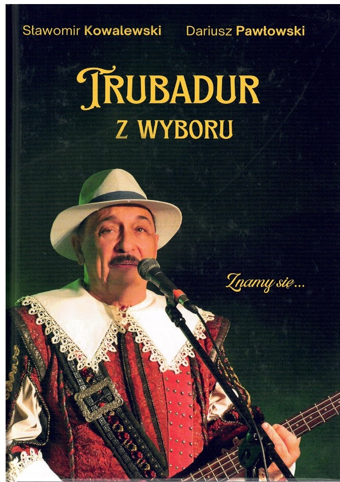 Trubadur z wyboru : znamy się... / Sławomir Kowalewski, Dariusz Pawłowski - okładka Trubadur z wyboru : znamy się... / Sławomir Kowalewski, Dariusz Pawłowski - okładka