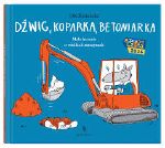 Dźwig, koparka, betoniarka