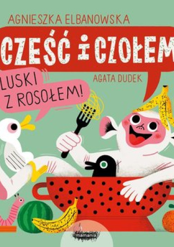 Cześć i czołem : kluski z rosołem! / Agnieszka Elbanowska - okładka Cześć i czołem : kluski z rosołem! / Agnieszka Elbanowska - okładka