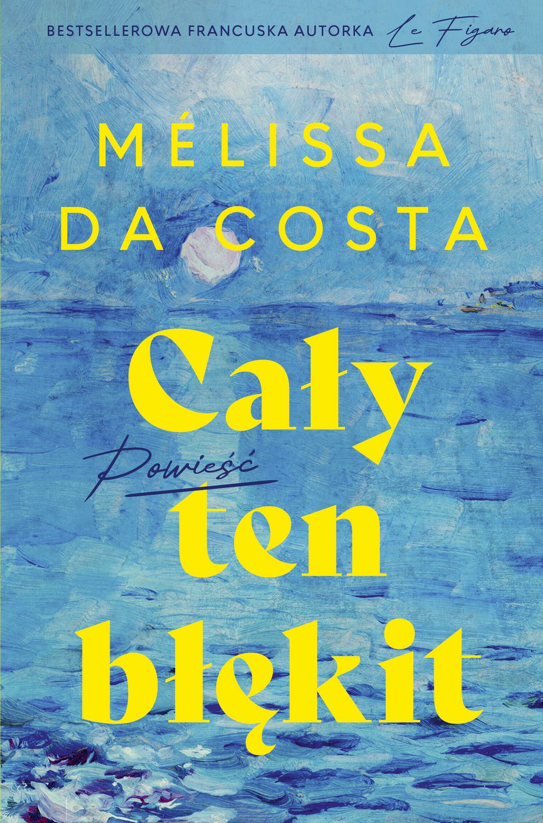 Cały ten błękit : powieść. / Mélissa Da Costa - okładka