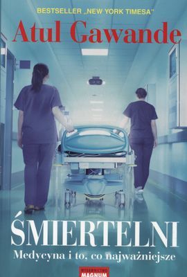 Śmiertelni. Medycyna i to, co najważniejsze Śmiertelni. Medycyna i to, co najważniejsze