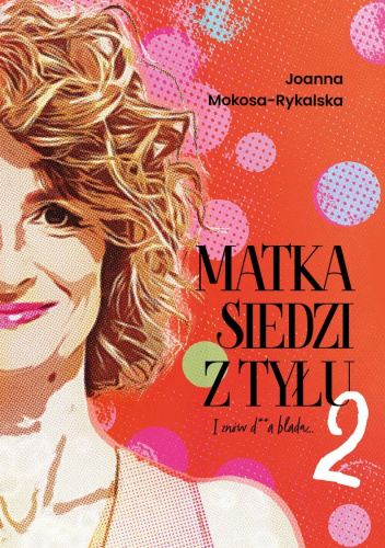 Matka siedzi z tyłu 2 : i znów d**a blada... / Joanna Mokosa-Rykalska - okładka