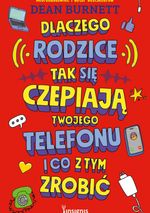 okładka ksiażki Dlaczego rodzice tak się czepiają twojego telefonu i co z tym zrobić