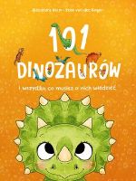 101 dinozaurów i wszystko, co musisz o nich wiedzieć
