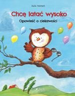 okładka ksiażki Chcę latać wysoko : Opowieść o ciekawości