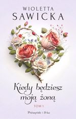 Kiedy będziesz moją żoną. [T. 1]