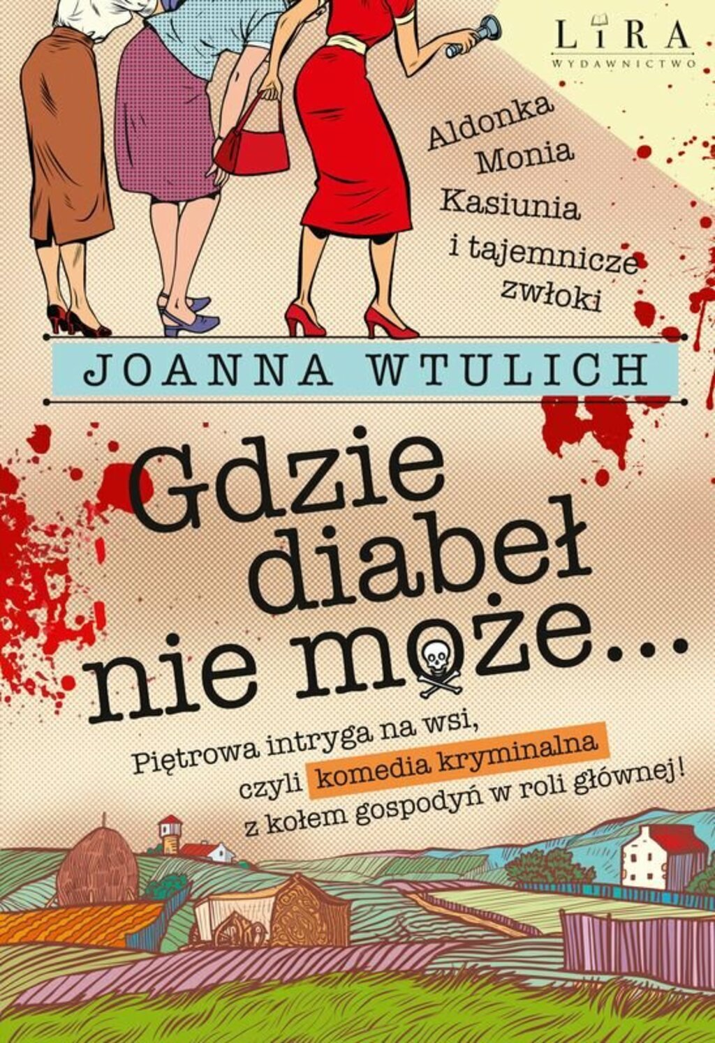 Gdzie diabeł nie może... Piętrowa intryga na wsi, czyli komedia kryminalnaz kołem gospodyń wiejskich w roli głównej!/ Joanna Wtulich - okładka