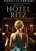 Hotel Ritz : marzenia o prestiżu i szczęściu