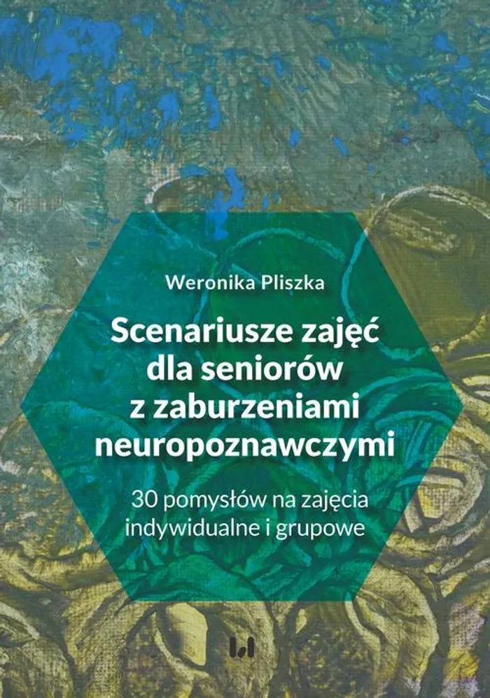 Scenariusze zajęć dla seniorów z zaburzeniami neuropoznawczymi : 30 pomysłów na zajęcia indywidualne i grupowe / Weronika Pliszka - okładka
