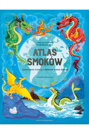 Atlas smoków : Jaszczurze plemię z różnych stron świata / Anna Claybourne - okładka Atlas smoków : Jaszczurze plemię z różnych stron świata / Anna Claybourne - okładka