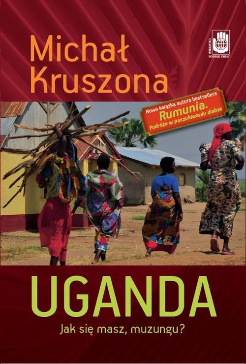 Uganda : jak się masz, muzungu? / Michał Kruszona - okładka
