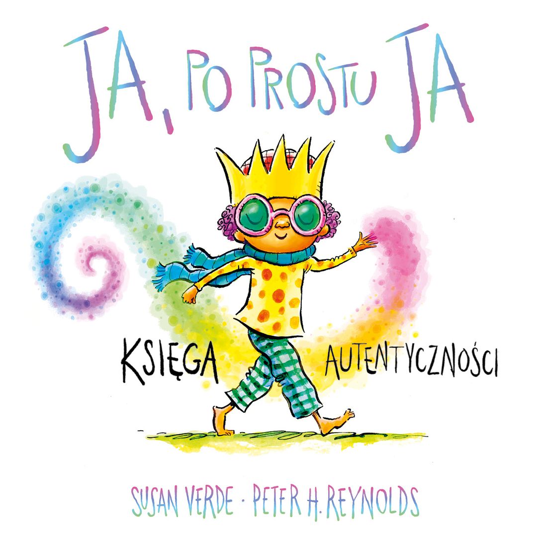 Ja, po prostu ja : księga autentyczności / Susan Verde, Peter H. Reynolds - okładka Ja, po prostu ja : księga autentyczności / Susan Verde, Peter H. Reynolds - okładka