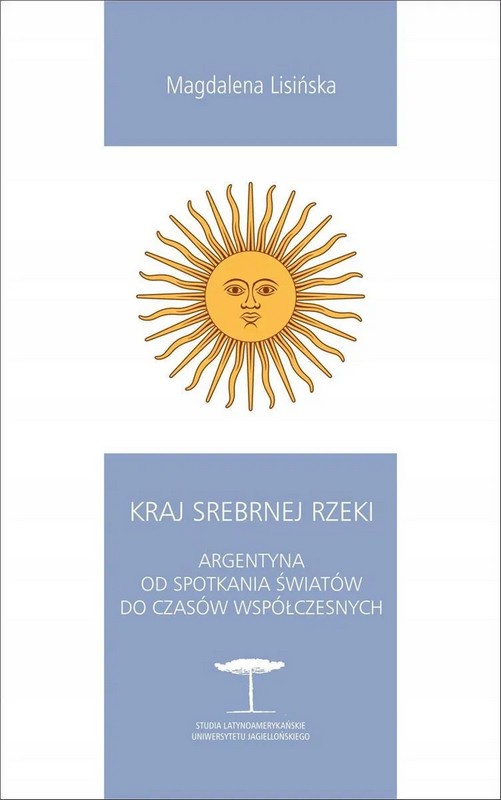 Kraj Srebrnej Rzeki. Argentyna od spotkania światów do czasów współczesnych