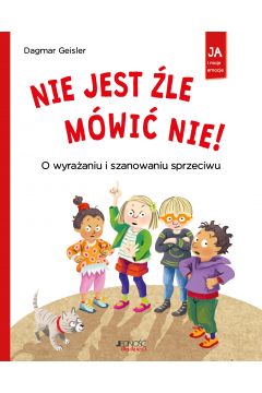 Nie jest źle mówić nie! : o wyrażaniu i szanowaniu sprzeciwu / Dagmar Geisler - okładka