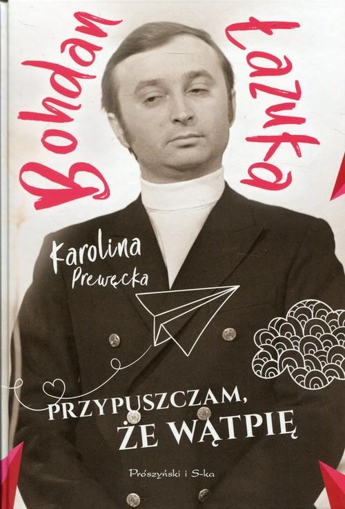 Przypuszczam, że wątpię / Bohdan Łazuka, Karolina Prewęcka - okładka